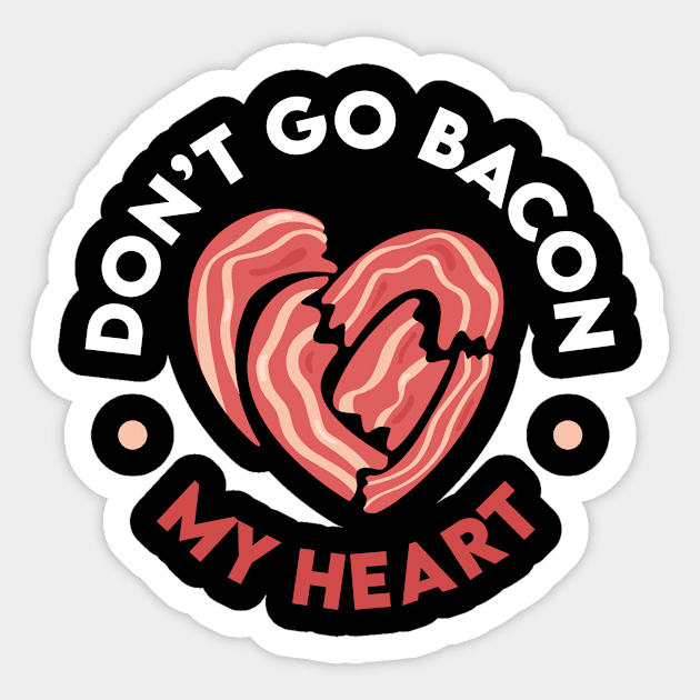 Don't Go Bacon My Heart Sticker by RealiTEE Bites